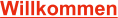 Willkommen